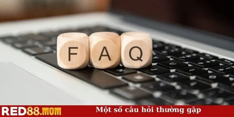 Một số câu hỏi thường gặp
