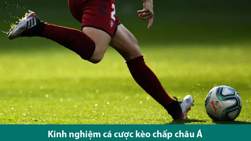 Hướng dẫn và kinh nghiệm chơi kèo chấp châu Á hiệu quả