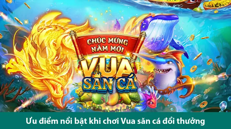 Tìm hiểu các ưu điểm của trò chơi Vua săn cá và các bí quyết chơi thắng lớn